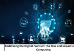 Redefining the Digital Frontier: The Rise and Impact of Edge Computing
