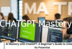 AI Mastery with ChatGPT: A Beginner's Guide to Unlocking Its Potential