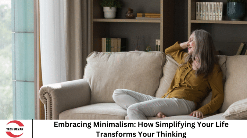 Embracing Minimalism: How Simplifying Your Life Transforms Your Thinking