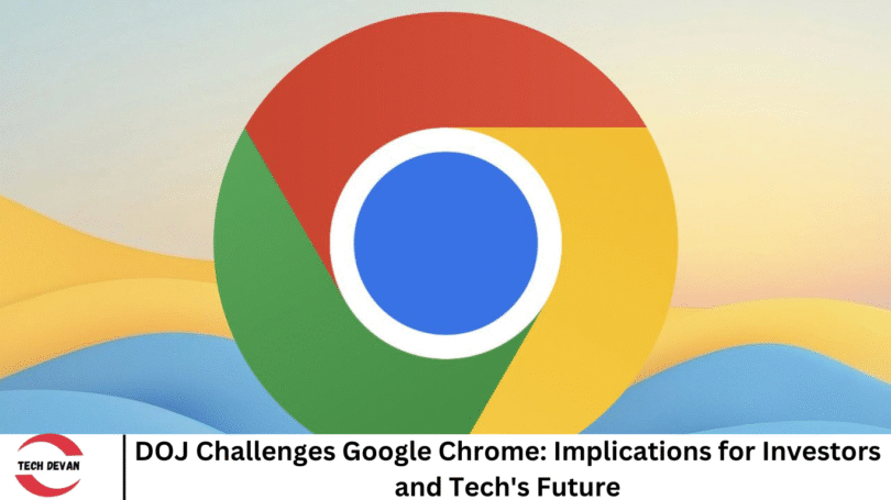 DOJ Challenges Google Chrome: Implications for Investors and Tech's Future